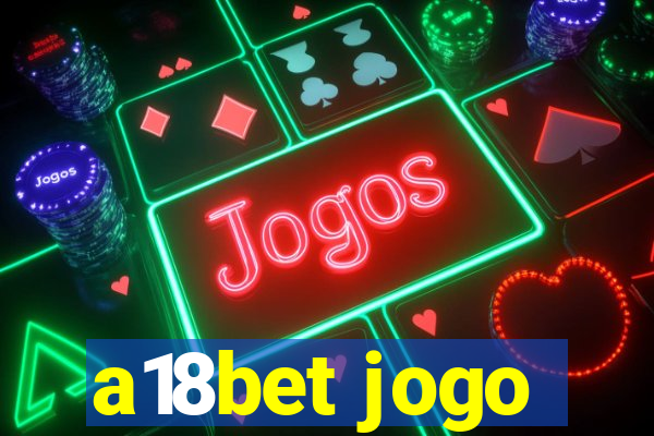 a18bet jogo